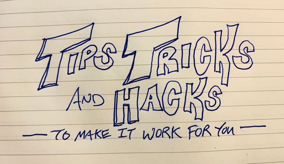 "Tips, Tricks, and Hacks To Make It Work For You" written in pen on paper